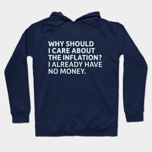 Why Should I Care About Inflation? I Already Have No Money Hoodie